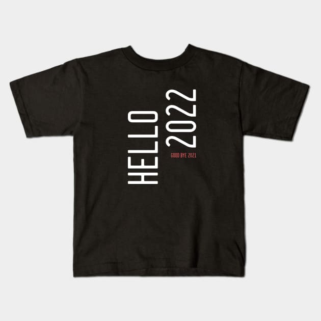 hello 2022 goodbye 2021 Kids T-Shirt by mysr